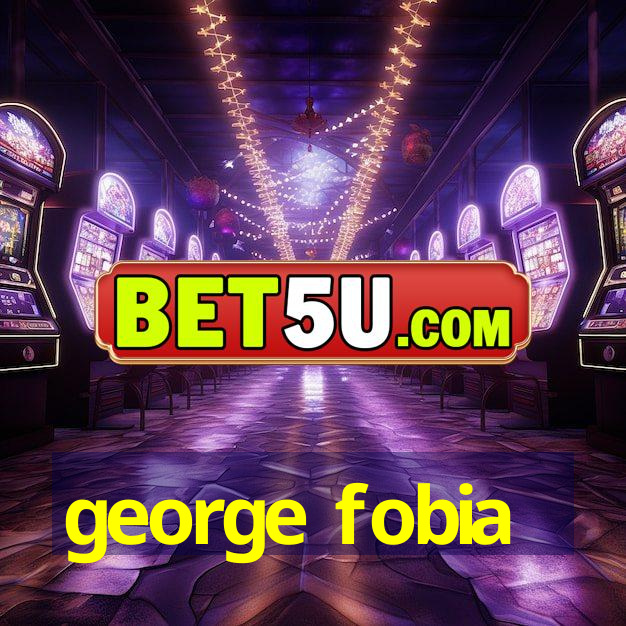 george fobia